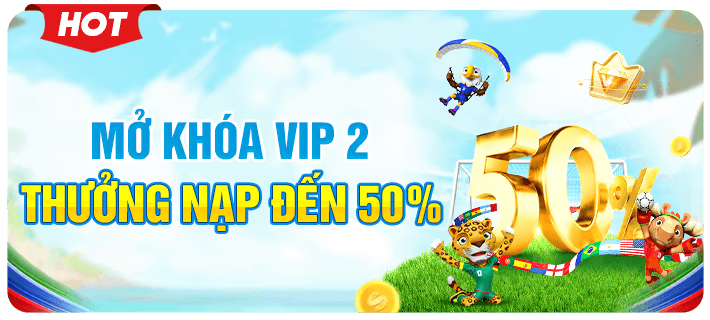 mở khóa vip 2 thưởng nạp đến 50%