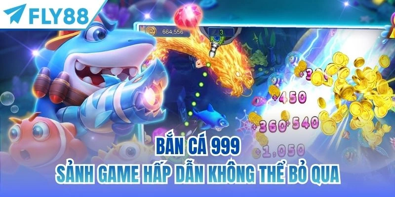 Bắn Cá 999 | Sân Chơi Đổi Thưởng Đẳng Cấp Dành Cho Xạ Thủ 2 Bắn cá 999 - sảnh game hấp dẫn không thể bỏ qua