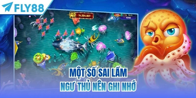 Trang Bị Mẹo Chơi Bắn Cá Đỉnh Cao Từ Chuyên Gia FLY88 4 Một số sai lầm ngư thủ nên ghi nhớ